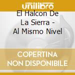 El Halcon De La Sierra - Al Mismo Nivel cd