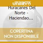 Huracanes Del Norte - Haciendao Historia (3 Cd) cd
