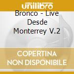 Bronco - Live Desde Monterrey V.2 cd