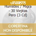 Humildes / Migra - 30 Viejitas Pero (3 Cd) cd
