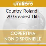 Country Roland - 20 Greatest Hits cd musicale di Country Roland