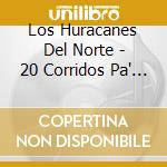 Los Huracanes Del Norte - 20 Corridos Pa' La Raza cd musicale di Los Huracanes Del Norte