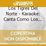 Los Tigres Del Norte - Karaoke: Canta Como Los Tigres Del Norte cd