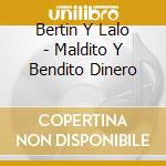Bertin Y Lalo - Maldito Y Bendito Dinero cd musicale di Bertin Y Lalo