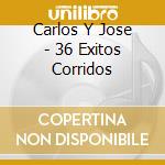 Carlos Y Jose - 36 Exitos Corridos cd musicale di Carlos Y Jose
