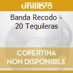 Banda Recodo - 20 Tequileras cd