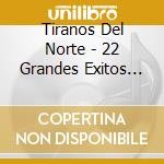 Tiranos Del Norte - 22 Grandes Exitos De Cole cd