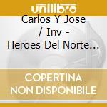 Carlos Y Jose / Inv - Heroes Del Norte V3 cd