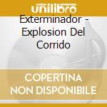 Exterminador - Explosion Del Corrido cd musicale di Exterminador