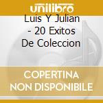 Luis Y Julian - 20 Exitos De Coleccion cd musicale di Luis Y Julian