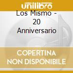 Los Mismo - 20 Anniversario cd musicale di Los Mismo