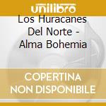 Los Huracanes Del Norte - Alma Bohemia cd