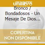 Bronco / Bondadosos - Un Mesaje De Dios Para Ti cd