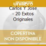 Carlos Y Jose - 20 Exitos Originales cd musicale di Carlos Y Jose
