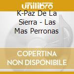 K-Paz De La Sierra - Las Mas Perronas cd