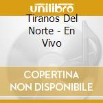 Tiranos Del Norte - En Vivo cd