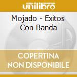 Mojado - Exitos Con Banda cd