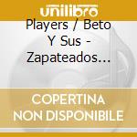 Players / Beto Y Sus - Zapateados Calentanos cd musicale di Players / Beto Y Sus