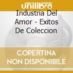 Industria Del Amor - Exitos De Coleccion cd musicale di Industria Del Amor