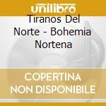 Tiranos Del Norte - Bohemia Nortena cd