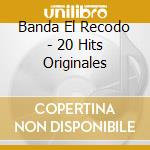 Banda El Recodo - 20 Hits Originales cd musicale di Banda El Recodo