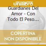 Guardianes Del Amor - Con Todo El Peso De La Banda cd