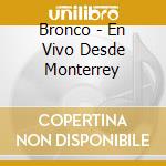 Bronco - En Vivo Desde Monterrey cd