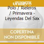 Polo / Rieleros / Primavera - Leyendas Del Sax cd