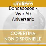 Bondadosos - Vivo 50 Aniversario cd