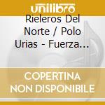 Rieleros Del Norte / Polo Urias - Fuerza Nortena cd