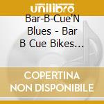 Bar-B-Cue'N Blues - Bar B Cue Bikes N Blues cd