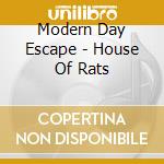 Modern Day Escape - House Of Rats cd musicale di Modern Day Escape