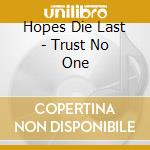 Hopes Die Last - Trust No One cd