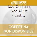 Jazz On Latin Side All St - Last Bullfighter cd musicale di Jazz On Latin Side All St