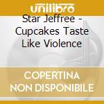 Star Jeffree - Cupcakes Taste Like Violence cd