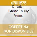 D Rob - Game In My Veins cd