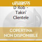 D Rob - Takin' Clientele cd