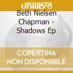 Beth Nielsen Chapman - Shadows Ep cd
