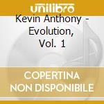 Kevin Anthony - Evolution, Vol. 1 cd musicale di Kevin Anthony