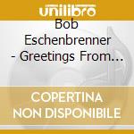 Bob Eschenbrenner - Greetings From The Library cd