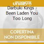Darbuki Kings - Been Laden You Too Long cd