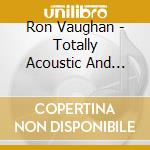 Ron Vaughan - Totally Acoustic And Original cd