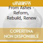 From Ashes - Reform, Rebuild, Renew cd
