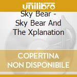 Sky Bear - Sky Bear And The Xplanation cd
