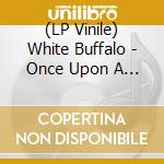 (LP Vinile) White Buffalo - Once Upon A Time In The West vinile