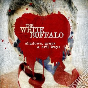 White Buffalo (The) - Shadows Greys & Evil Ways cd musicale di White Buffalo