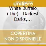 White Buffalo (The) - Darkest Darks, Lightest Lights cd