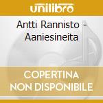 Antti Rannisto - Aaniesineita cd musicale di Antti Rannisto