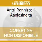 Antti Rannisto - Aaniesineita cd