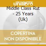 Middle Class Rut - 25 Years (Uk) cd musicale di Middle Class Rut